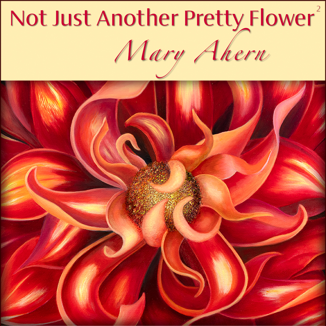 Flyer for Mary Ahern's artist talk titled Not Just Another Pretty Flower. The flyer is a picture of an oil painting titled Passion-Red Dahlia.